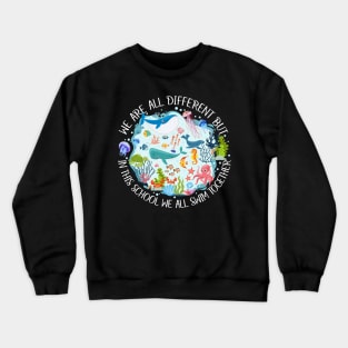 We Are Different But In This School We All Swim Together Crewneck Sweatshirt